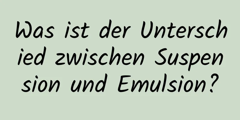 Was ist der Unterschied zwischen Suspension und Emulsion?