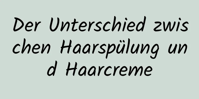 Der Unterschied zwischen Haarspülung und Haarcreme