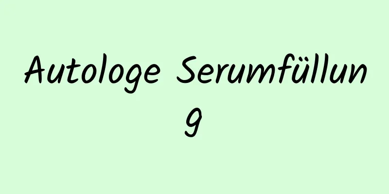 Autologe Serumfüllung