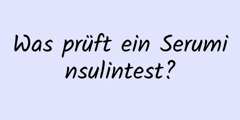 Was prüft ein Seruminsulintest?