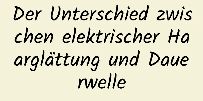 Der Unterschied zwischen elektrischer Haarglättung und Dauerwelle