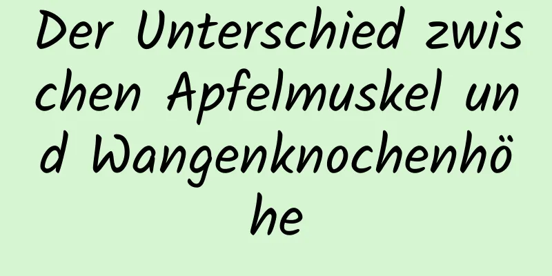 Der Unterschied zwischen Apfelmuskel und Wangenknochenhöhe