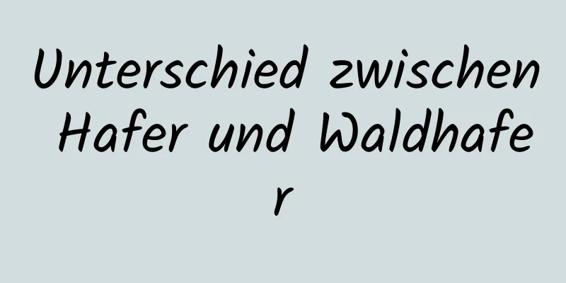 Unterschied zwischen Hafer und Waldhafer