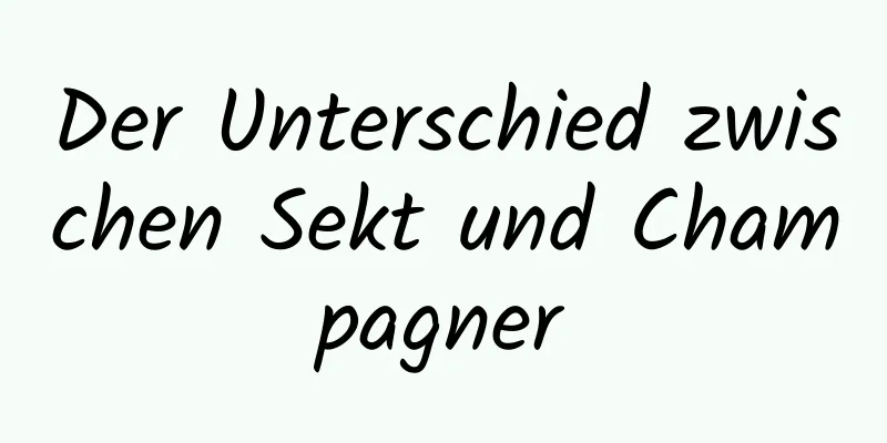 Der Unterschied zwischen Sekt und Champagner