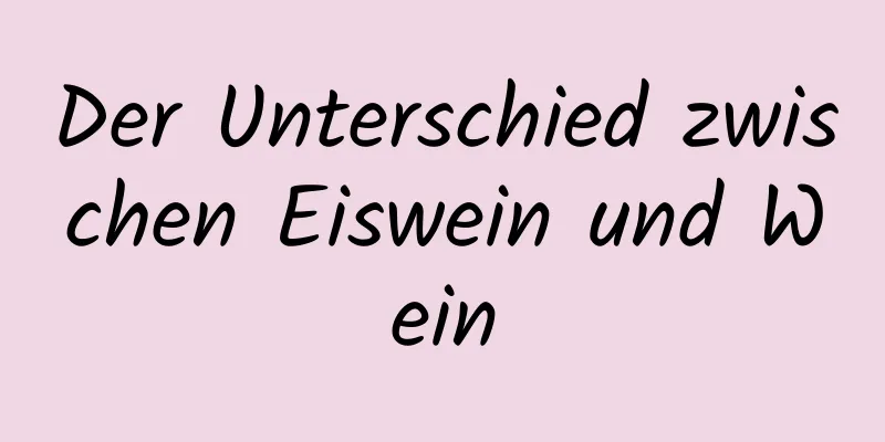 Der Unterschied zwischen Eiswein und Wein