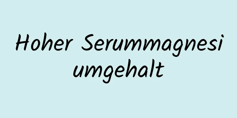 Hoher Serummagnesiumgehalt