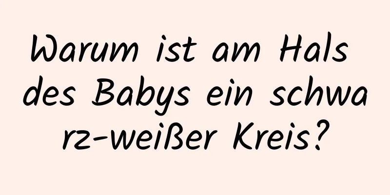 Warum ist am Hals des Babys ein schwarz-weißer Kreis?