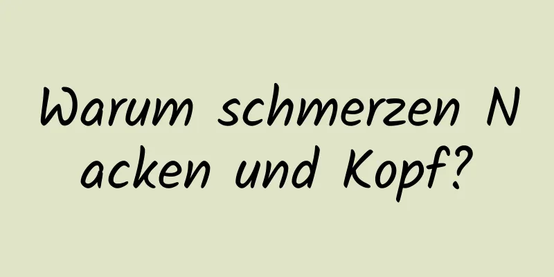 Warum schmerzen Nacken und Kopf?