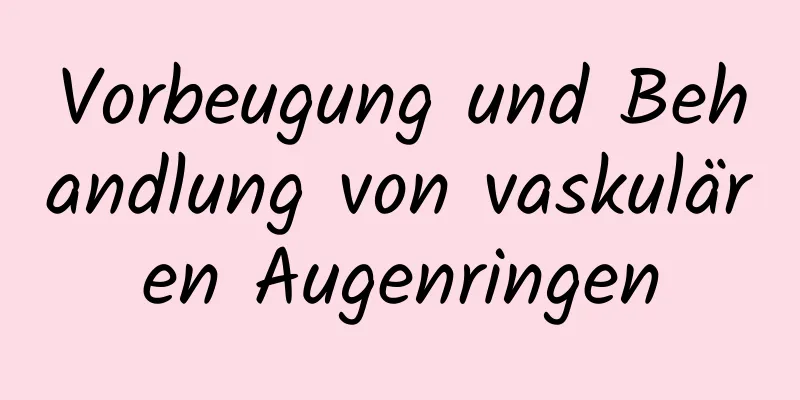 Vorbeugung und Behandlung von vaskulären Augenringen