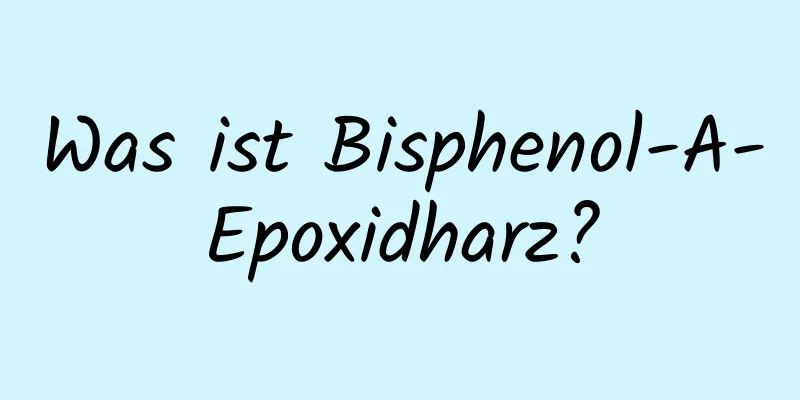Was ist Bisphenol-A-Epoxidharz?