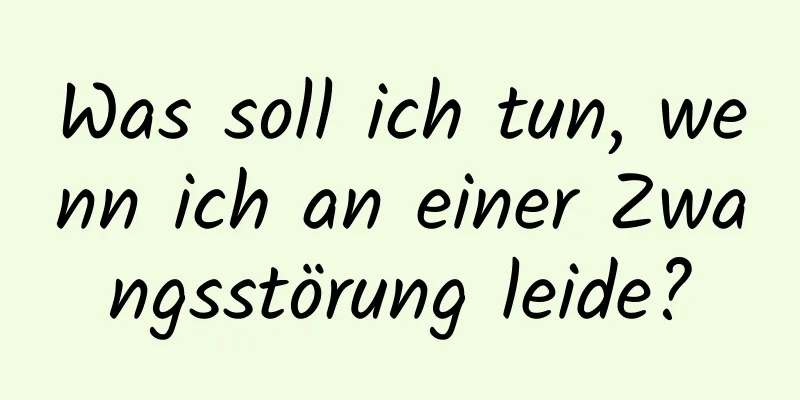 Was soll ich tun, wenn ich an einer Zwangsstörung leide?