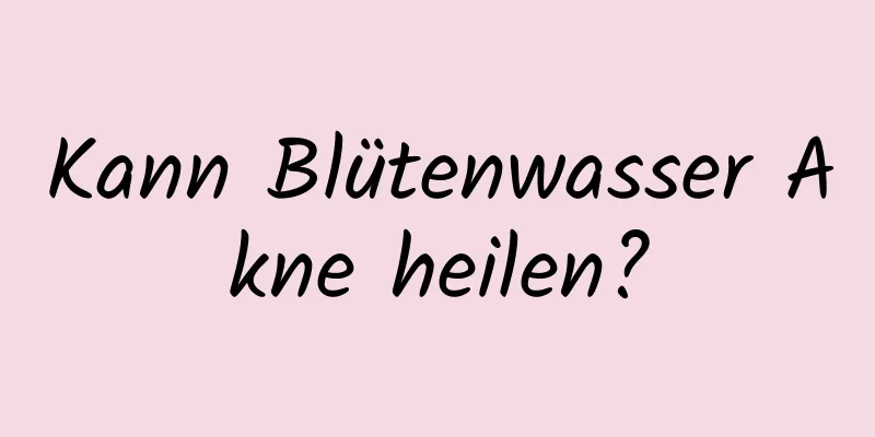 Kann Blütenwasser Akne heilen?