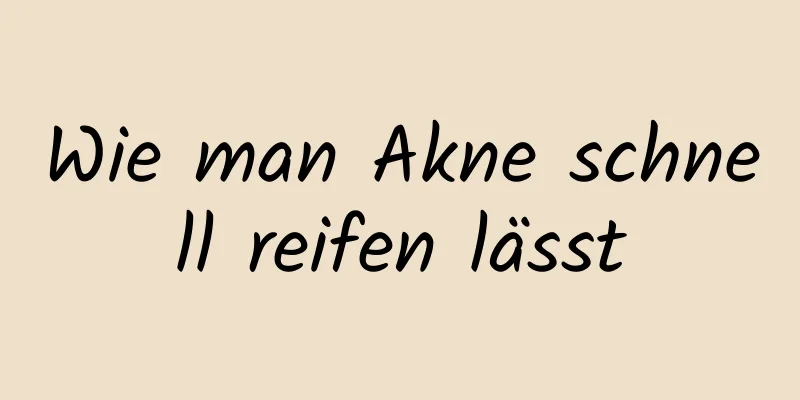 Wie man Akne schnell reifen lässt