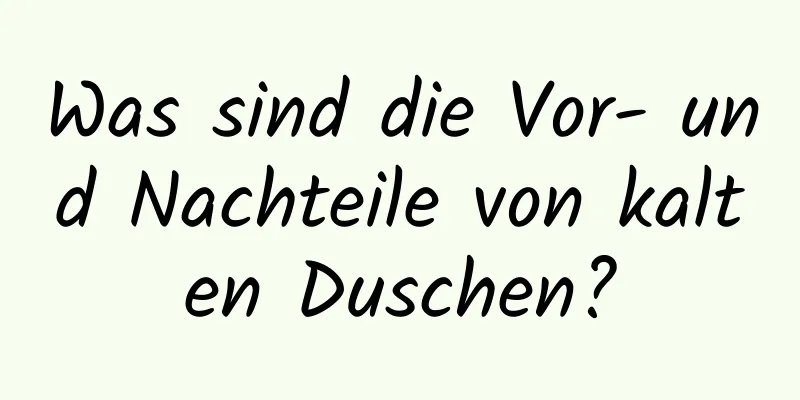 Was sind die Vor- und Nachteile von kalten Duschen?