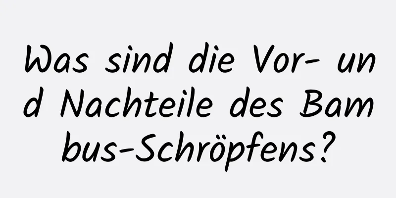 Was sind die Vor- und Nachteile des Bambus-Schröpfens?