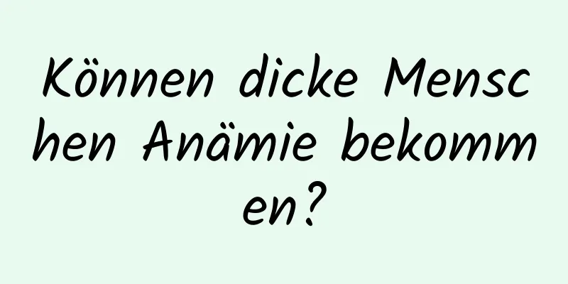 Können dicke Menschen Anämie bekommen?