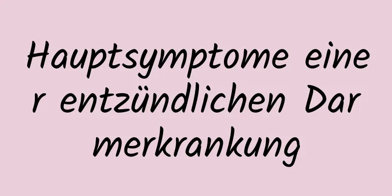 Hauptsymptome einer entzündlichen Darmerkrankung