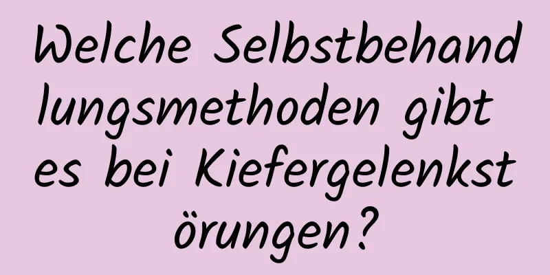 Welche Selbstbehandlungsmethoden gibt es bei Kiefergelenkstörungen?