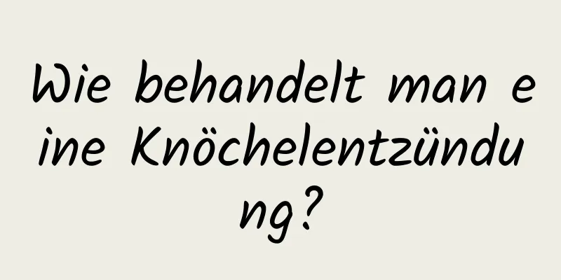 Wie behandelt man eine Knöchelentzündung?