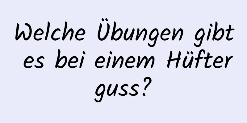 Welche Übungen gibt es bei einem Hüfterguss?