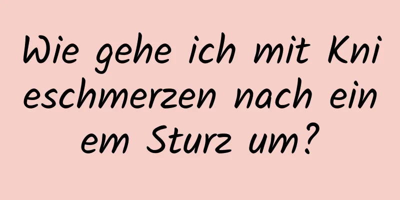 Wie gehe ich mit Knieschmerzen nach einem Sturz um?