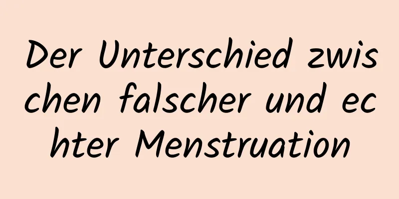 Der Unterschied zwischen falscher und echter Menstruation