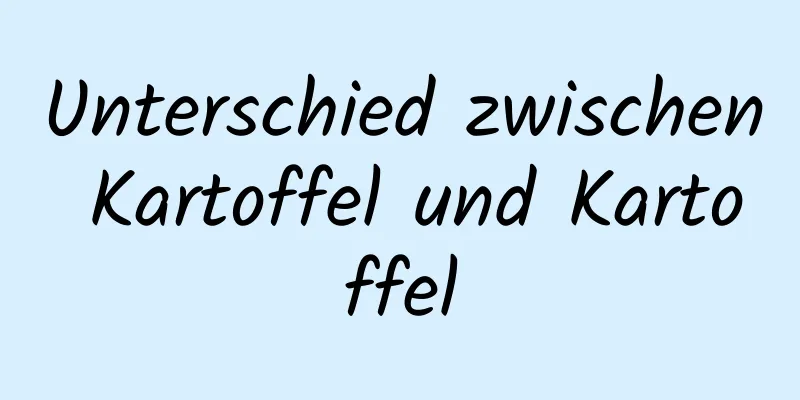 Unterschied zwischen Kartoffel und Kartoffel