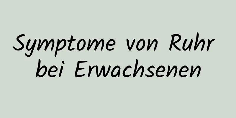 Symptome von Ruhr bei Erwachsenen