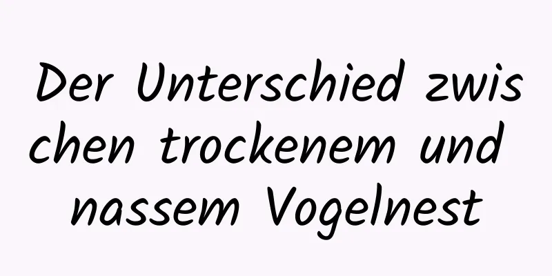 Der Unterschied zwischen trockenem und nassem Vogelnest