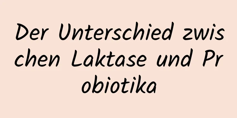 Der Unterschied zwischen Laktase und Probiotika
