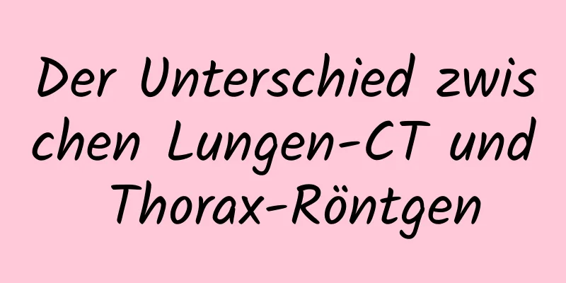 Der Unterschied zwischen Lungen-CT und Thorax-Röntgen
