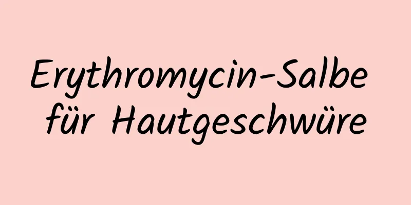 Erythromycin-Salbe für Hautgeschwüre