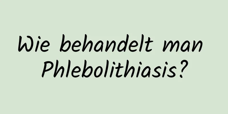 Wie behandelt man Phlebolithiasis?