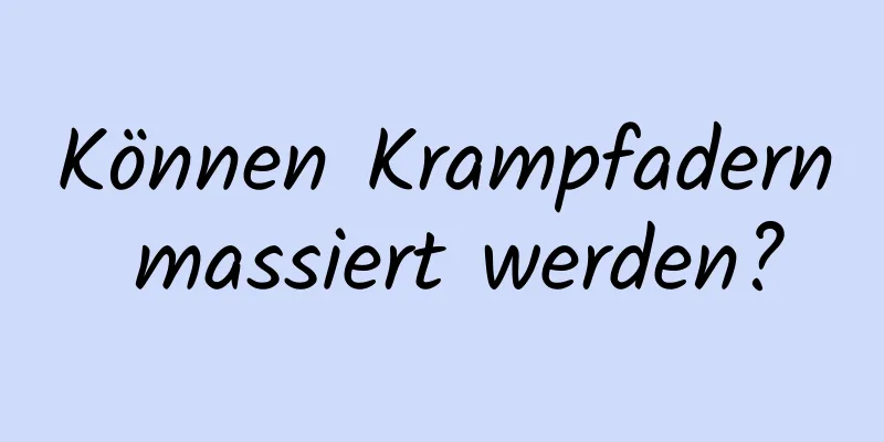 Können Krampfadern massiert werden?
