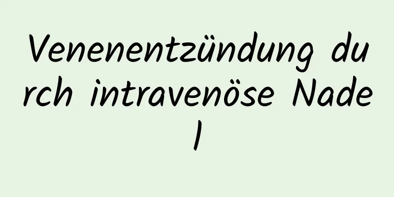 Venenentzündung durch intravenöse Nadel