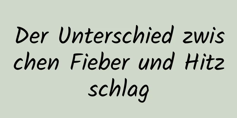 Der Unterschied zwischen Fieber und Hitzschlag