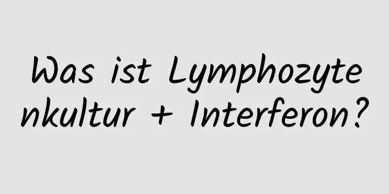 Was ist Lymphozytenkultur + Interferon?