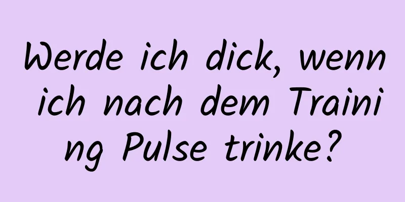 Werde ich dick, wenn ich nach dem Training Pulse trinke?