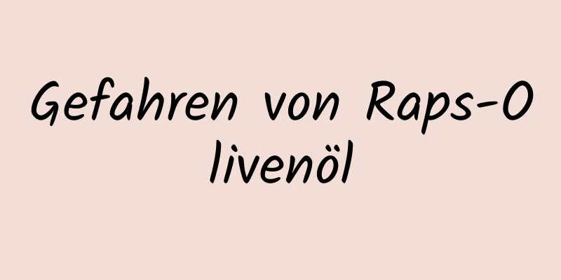 Gefahren von Raps-Olivenöl