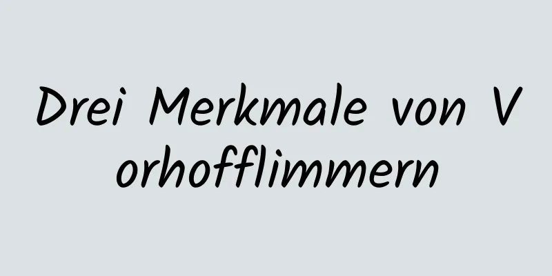 Drei Merkmale von Vorhofflimmern