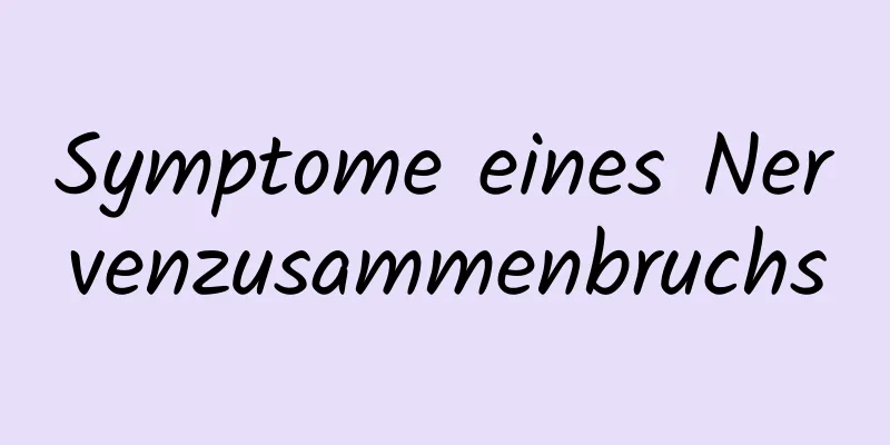 Symptome eines Nervenzusammenbruchs