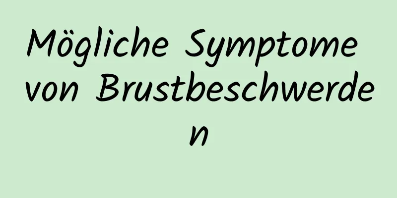 Mögliche Symptome von Brustbeschwerden