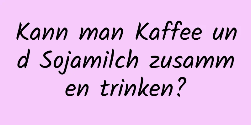 Kann man Kaffee und Sojamilch zusammen trinken?