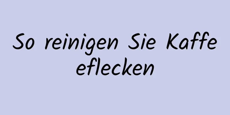 So reinigen Sie Kaffeeflecken