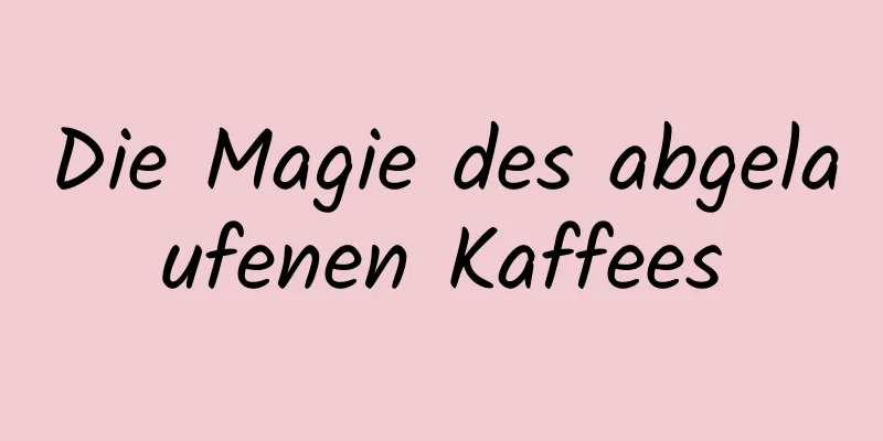 Die Magie des abgelaufenen Kaffees
