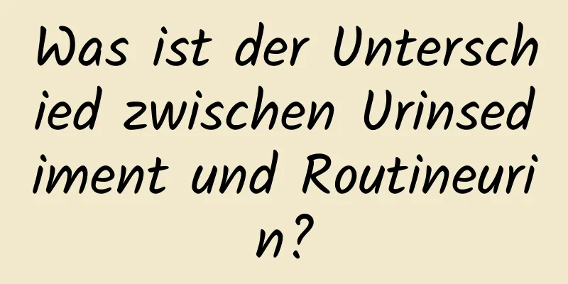 Was ist der Unterschied zwischen Urinsediment und Routineurin?