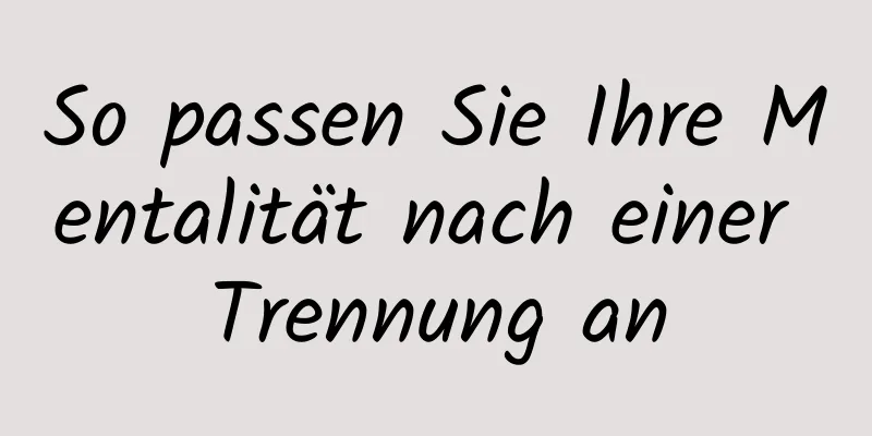 So passen Sie Ihre Mentalität nach einer Trennung an