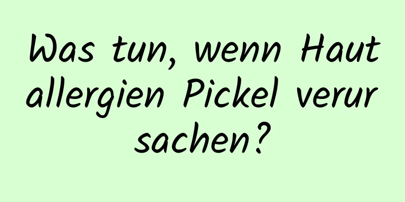 Was tun, wenn Hautallergien Pickel verursachen?