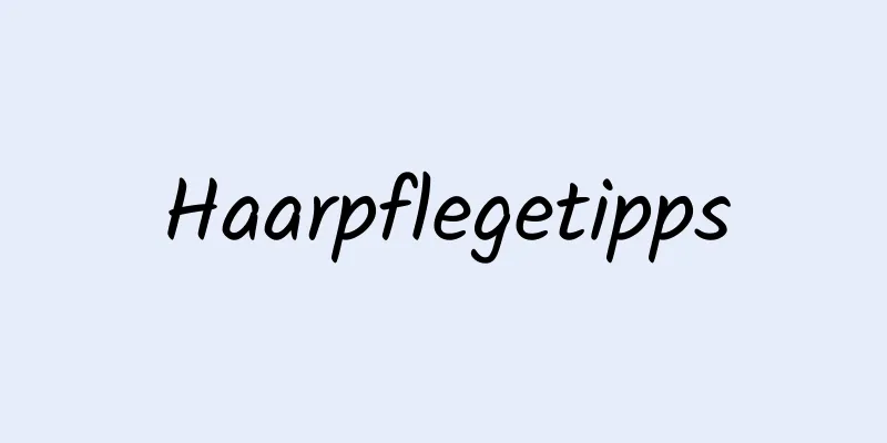 Haarpflegetipps