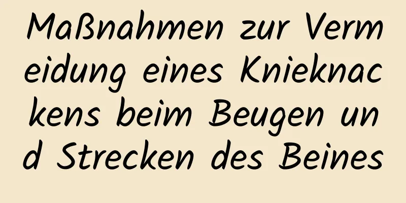 Maßnahmen zur Vermeidung eines Knieknackens beim Beugen und Strecken des Beines